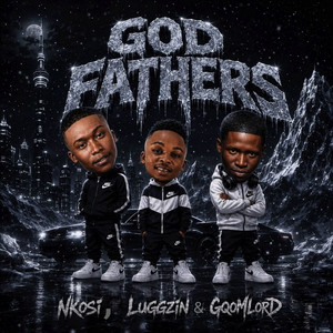God Fathers by Nkosi, Luggzin, GqoMLorD