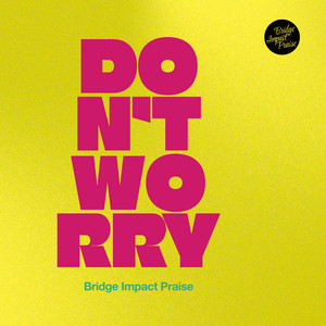 DON'T WORRY by Bridge Impact