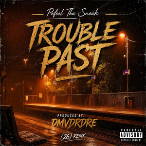 TROUBLE PAST (26) remx by Phfeel Tha Sneak
