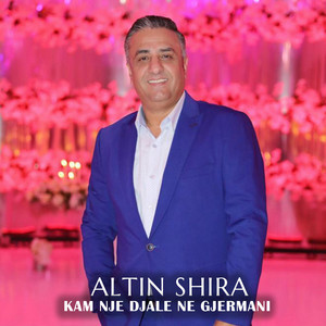 ALTIN SHIRA - Kam nje djale ne gjermani