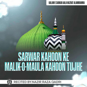 Sarwar Kahoon Ke Malik-o-Maula Kahoon Tujhe by Nazir Raza Qadri