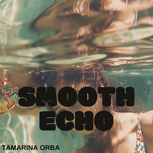 Smooth Echo by Tamarina Orba