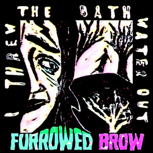 I Threw The Bathwater Out