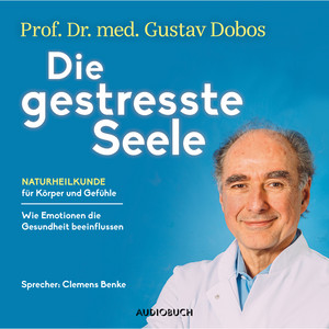 Die gestresste Seele (Naturheilkunde für Körper und Gefühle)