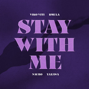 Stay with Me by VIKO VITI, Rmula, NauRo, Yazawa