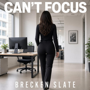 Can’t Focus by Brecken Slate