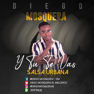Diego mosquera el melódico - Y tu te vas