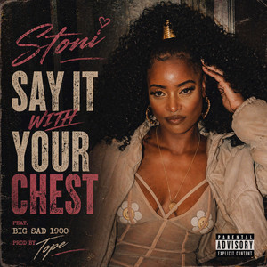 Say It With Your Chest by Stoni, Big Sad 1900, Tope