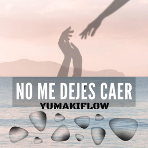 NO ME DEJES CAER by YUMAKIFLOW