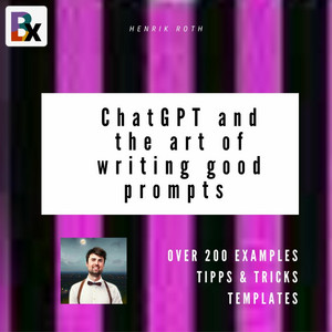 ChatGPT and the art of writing good prompts for AI-generated content (ChatGPT & GPT Prompt mastering)