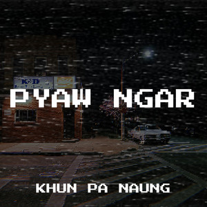 Khun Pa Naung - Pyaw Ngar
