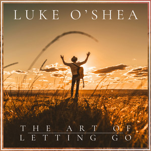 The Art Of Letting Go by Luke O'Shea