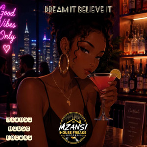 Dream it Believe it by Mzansi House Freaks