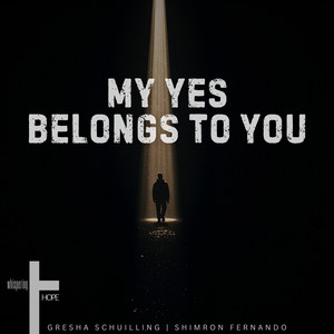 My Yes Belongs To You by whispering HOPE, Gresha Schuilling, Shimron Fernando