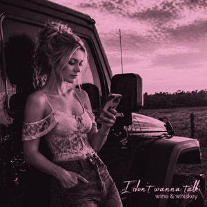 I Don't Wanna Talk by Wine & Whiskey