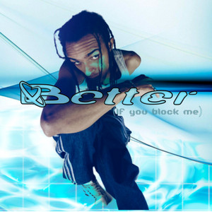 Better (If You Block Me) REDUX by Cab'Ral