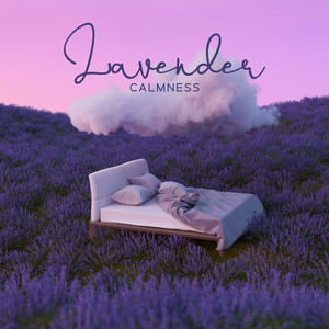 Lavender Calmness: Music for Absolute Peace of Mind, Brain Hormones Balance, Deep Relaxation, Meditative State album