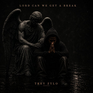 Lord can we get a break by Trey Zylo