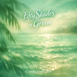 50 Shades of Green by County Line Glow