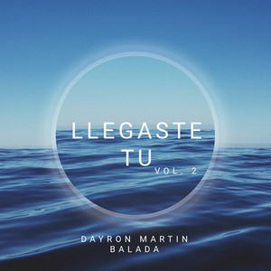 LLEGASTE TU - VOL. 2 by DAYRON MARTIN BALADA