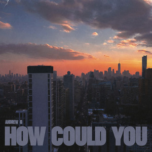 How Could You by Andrew G