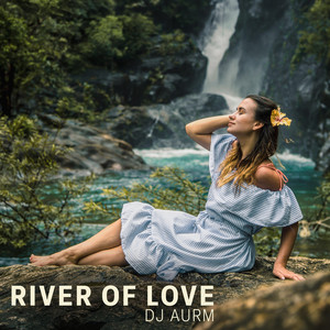 River Of Love by DJ AURM