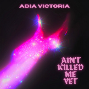 Ain’t Killed Me Yet by Adia Victoria