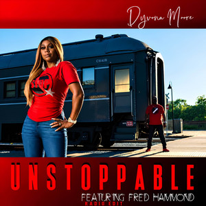 Unstoppable - Radio Edit by Dyvona Moore, Fred Hammond