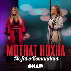 Motrat Hoxha - Me fal o Komandant