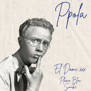 Ppola by El Domi Xxx, Plomo Blon Smoke
