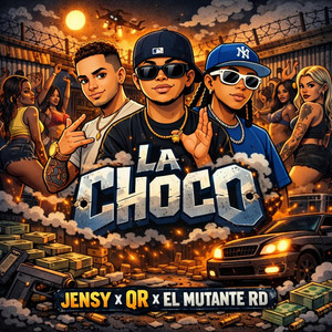 La Choco by El Mutante Rd, Jensy, QR OFICIAL