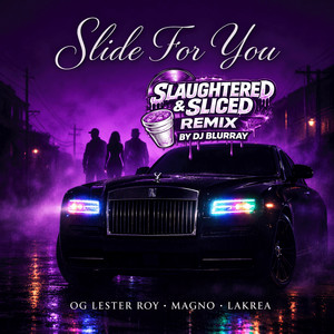Slide For You - Slaughtered and Sliced Remix by OG Lester Roy, Magno, Lakrea, DJ Blurray
