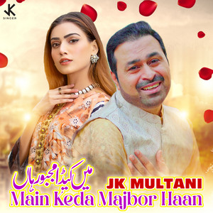 Jk Multani - Main Keda Majbor Haan
