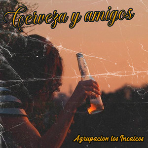 Cerveza y Amigos by Agrupacion Los Incaicos