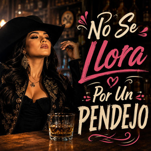 No Se Llora Por Un Pendejo by Mujer Ranchera