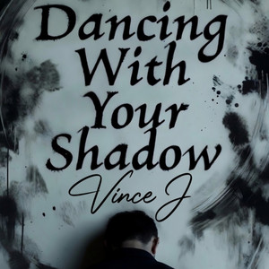 Dancing with Your Shadow by Vince J