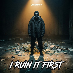 I Ruin It First by VOIDMASK