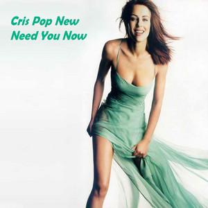Need You Now by Cris Pop New