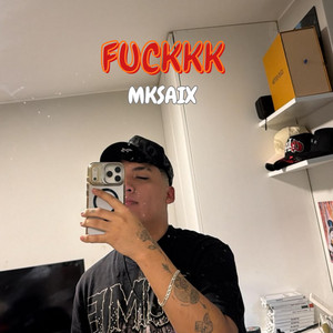 FUCKKK by MKSAIX