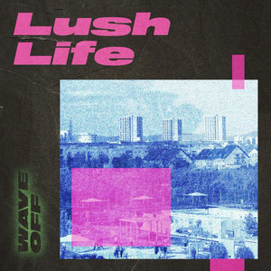 LUSH LIFE by WAVE OFF