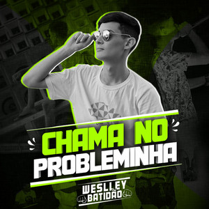 Weslley Batidão - Chama no Probleminha