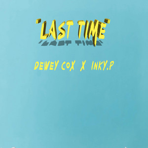 Last Time by Dewey Cox, Inky.P