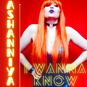 ASHANNIYA — I Wanna Know