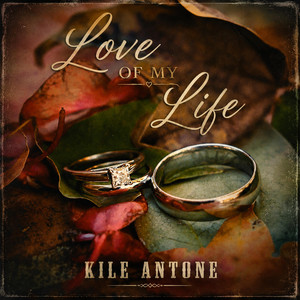 Love of My Life by Kile Antone