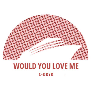 C-Dryk — Would You Love Me (2026)