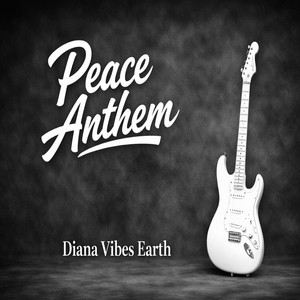 Peace Anthem by Diana Vibes Earth