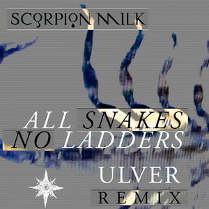 All Snakes No Ladders - Ulver Remix by Scorpion Milk, Ulver