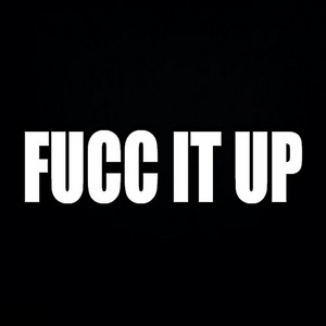 Fucc It Up