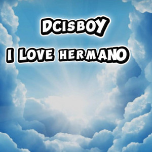 I LOVE HERMANO by DCISBOY