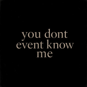 You Dont Event Know Me by Dj Galaxy